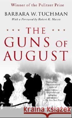 The Guns of August: The Pulitzer Prize-Winning Classic about the Outbreak of World War I Barbara Wertheim Tuchman 9780345476098
