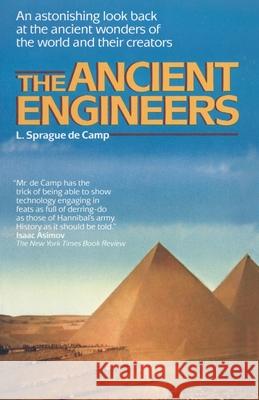 The Ancient Engineers: An Astonishing Look Back at the Ancient Wonders of the World and Their Creators L. Sprague d 9780345482877 Ballantine Books