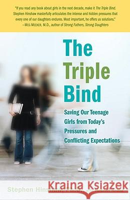 The Triple Bind: Saving Our Teenage Girls from Today's Pressures and Conflicting Expectations Rachel Kranz Stephen Hinshaw 9780345504005