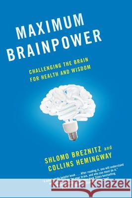 Maximum Brainpower: Challenging the Brain for Health and Wisdom Shlomo Breznitz Collins Hemingway 9780345526151 Ballantine Books
