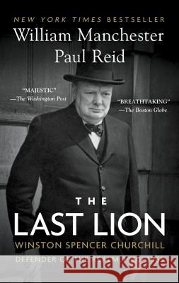 The Last Lion: Winston Spencer Churchill: Defender of the Realm, 1940-1965 William Manchester Paul Reid 9780345548634