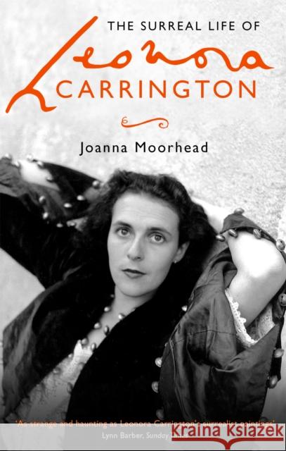 The Surreal Life of Leonora Carrington Joanna Moorhead 9780349008790