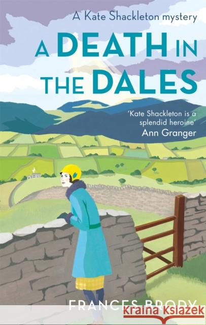 A Death in the Dales: Book 7 in the Kate Shackleton mysteries Frances Brody 9780349406565