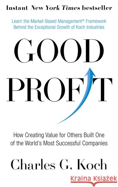 Good Profit: How Creating Value for Others Built One of the World's Most Successful Companies Koch, Charles G. 9780349416069