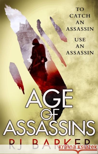 Age of Assassins: (The Wounded Kingdom Book 1) To catch an assassin, use an assassin... Barker, RJ 9780356508542