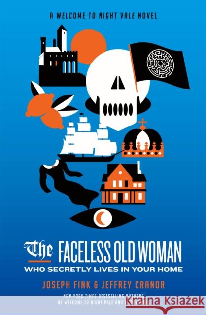 The Faceless Old Woman Who Secretly Lives in Your Home: A Welcome to Night Vale Novel Jeffrey Cranor 9780356515076