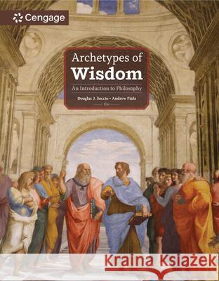 Archetypes of Wisdom: An Introduction to Philosophy Andrew (Fresno State University) Fiala 9780357947425