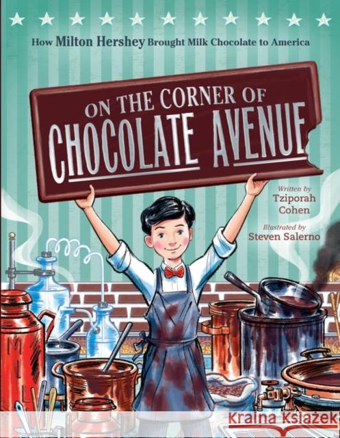 On the Corner of Chocolate Avenue: How Milton Hershey Brought Milk Chocolate to America Tziporah Cohen Steven Salerno 9780358578758 Clarion Books