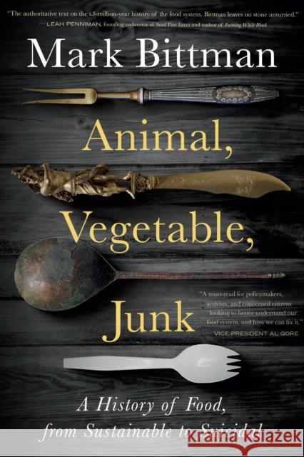 Animal, Vegetable, Junk: A History of Food, from Sustainable to Suicidal: A Food Science Nutrition History Book Mark Bittman 9780358645528