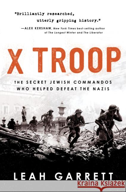 X Troop: The Secret Jewish Commandos Who Helped Defeat the Nazis Garrett, Leah 9780358699316 Mariner Books