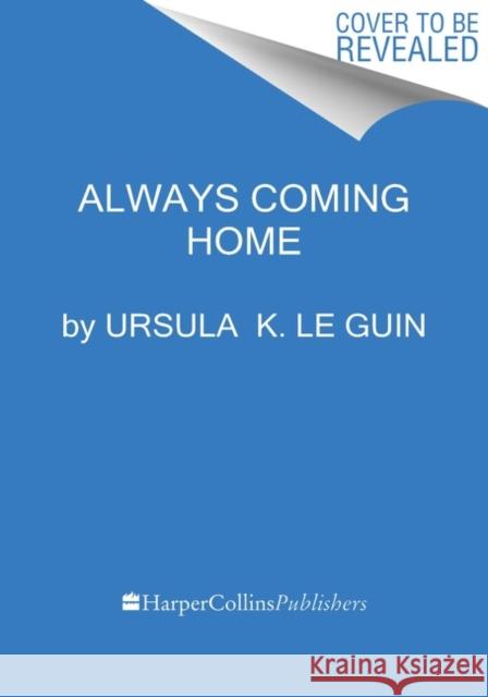 Always Coming Home Le Guin, Ursula K. 9780358726920 Harper Perennial