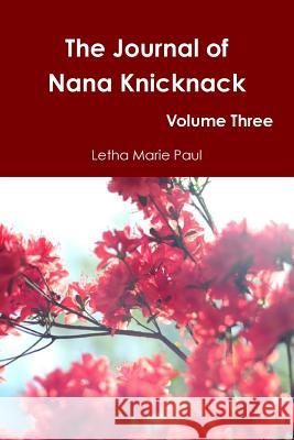 The Journal of Nana Knicknack Volume Three Letha Marie Paul 9780359108008