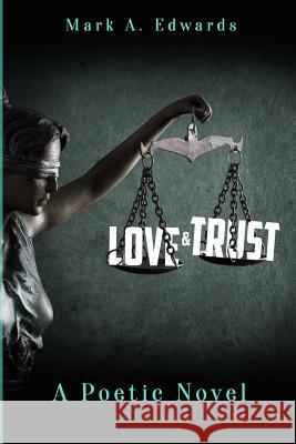 Love & Trust: A Poetic Novel Mark Edwards 9780359134182 Lulu.com