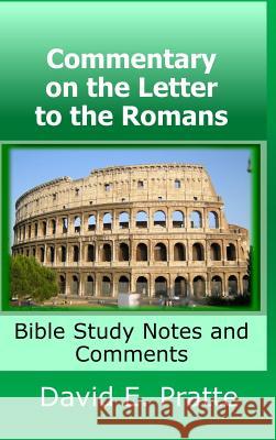 Commentary on the Letter to the Romans: Bible Study Notes and Comments David Pratte 9780359304769
