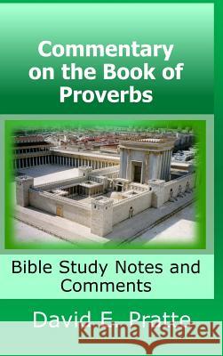 Commentary on the Book of Proverbs: Bible Study Notes and Comments David Pratte 9780359317271