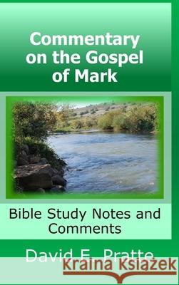 Commentary on the Gospel of Mark: Bible Study Notes and Comments David Pratte 9780359317592