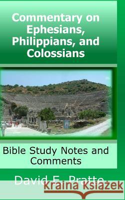 Commentary on Ephesians, Philippians, and Colossians: Bible Study Notes and Comments David Pratte 9780359362899