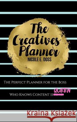The Creatives Planner: Content Planner for the Boss Who Knows Content is King! Doss, Nicole 9780359382613