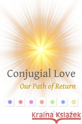 Conjugial Love: Our Path of Return Clayten Tylor 9780359479634