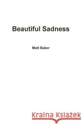 Beautiful Sadness Matt Baker 9780359489602