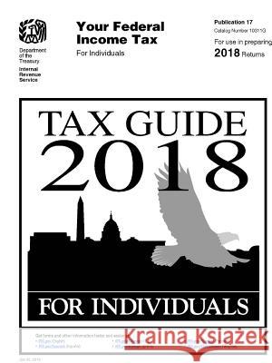 Tax Guide 2018 - For Individuals (Publication 17). For use in preparing 2018 Returns U S Internal Revenue Service (irs) 9780359536290 Lulu.com