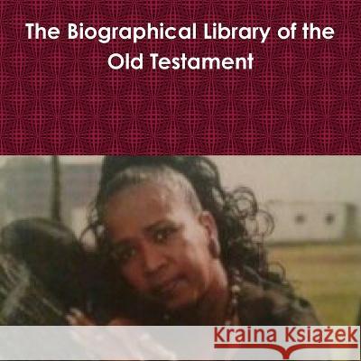 The Biographical Library of the Old Testament Yvonne Young 9780359595501