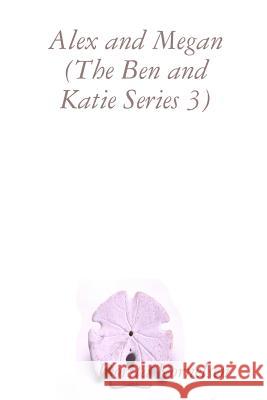 Alex and Megan (The Ben and Katie Series 3) Dorita Kornelsen 9780359680566