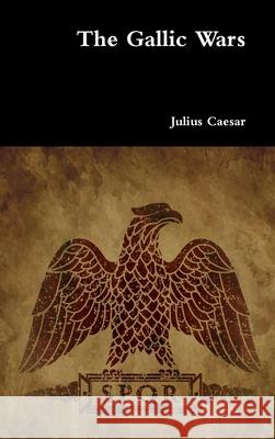 The Gallic Wars Julius Caesar 9780359786855
