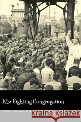 My Fighting Congregation: An Army Chaplain in the Pacific Chaplain William C. Taggart, Christopher Cross 9780359847105