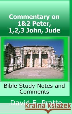 Commentary on 1&2 Peter, 1,2,3 John, Jude: Bible Study Notes and Comments David Pratte 9780359945818