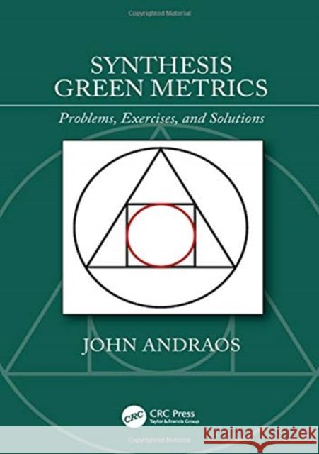 Synthesis Green Metrics: Problems, Exercises, and Solutions John Andraos 9780367002251