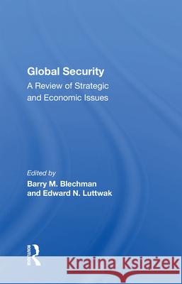 Global Security: A Review of Strategic and Economic Issues Barry M. Blechman Edward N. Luttwak 9780367006815