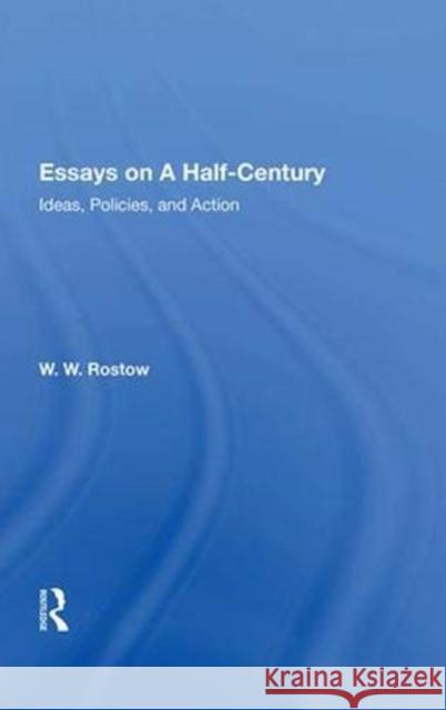 Essays on a Half-Century: Ideas, Policies, and Action Rostow, W. W. 9780367006891 Routledge