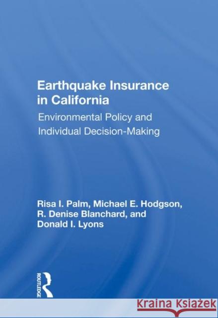 Earthquake Insurance in California: Environmental Policy and Individual Decision-Making Risa I. Palm   9780367015930 Routledge