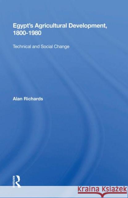 Egypt's Agricultural Development, 1800-1980: Technical and Social Change Richards, Alan 9780367018528