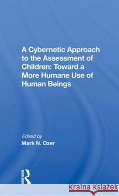 A Cybernetic Approach to the Assessment of Children: Toward a More Humane Use of Human Beings Ozer, Mark 9780367021306