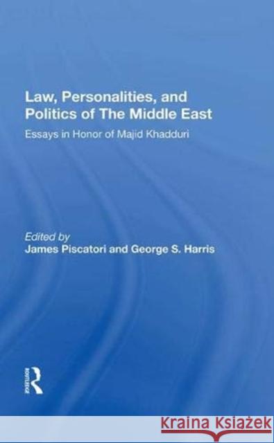 Law, Personalities, and Politics of the Middle East: Essays in Honor of Majid Khadduri James Piscatori   9780367022617