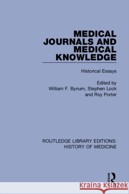Medical Journals and Medical Knowledge: Historical Essays William F. Bynum Stephen Lock Roy Porter 9780367075958