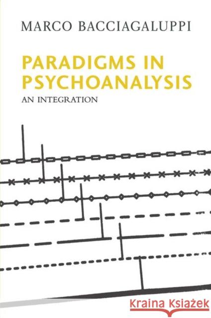 Paradigms in Psychoanalysis: An Integration Marco Bacciagaluppi 9780367100971 Routledge