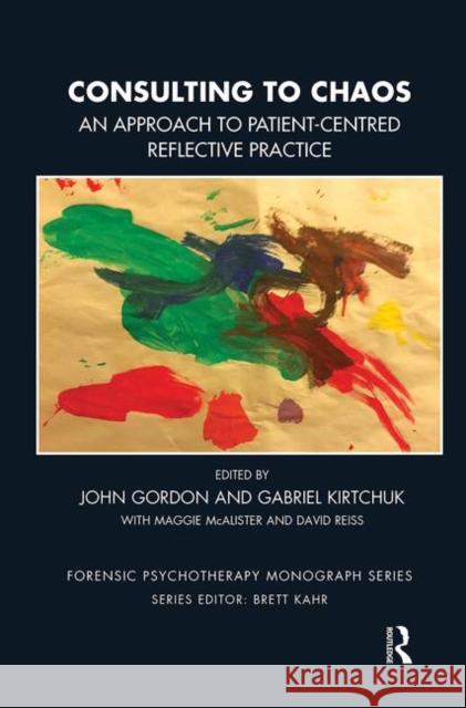 Consulting to Chaos: An Approach to Patient-Centred Reflective Practice Gordon, John 9780367102661