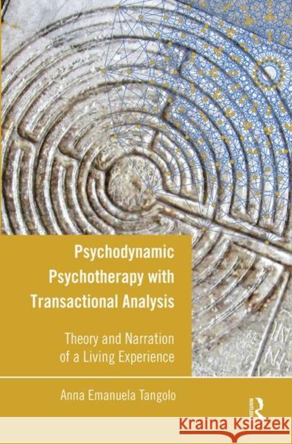 Psychodynamic Psychotherapy with Transactional Analysis: Theory and Narration of a Living Experience Tangolo, Anna Emanuela 9780367102876 Taylor and Francis