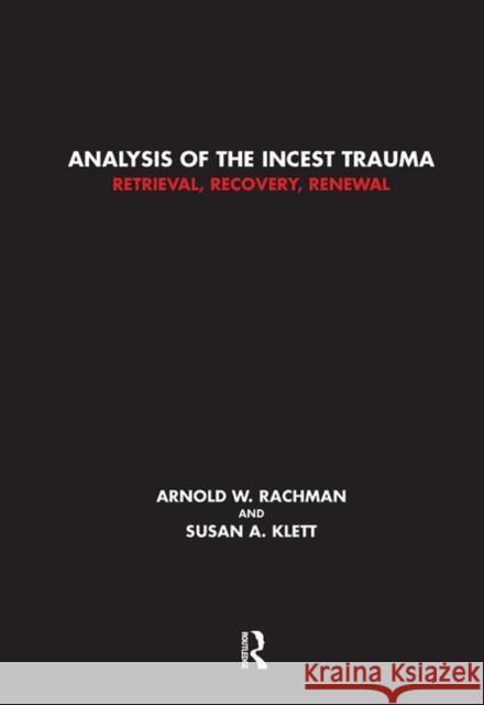 Analysis of the Incest Trauma: Retrieval, Recovery, Renewal Rachman, Arnold W. 9780367103194 Taylor and Francis