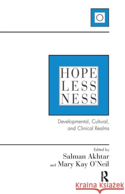 Hopelessness: Developmental, Cultural, and Clinical Realms Akhtar, Salman 9780367103309