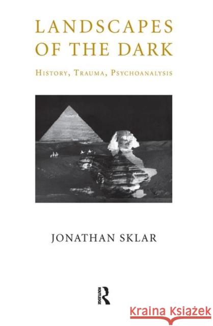 Landscapes of the Dark: History, Trauma, Psychoanalysis Sklar, Jonathan 9780367107222