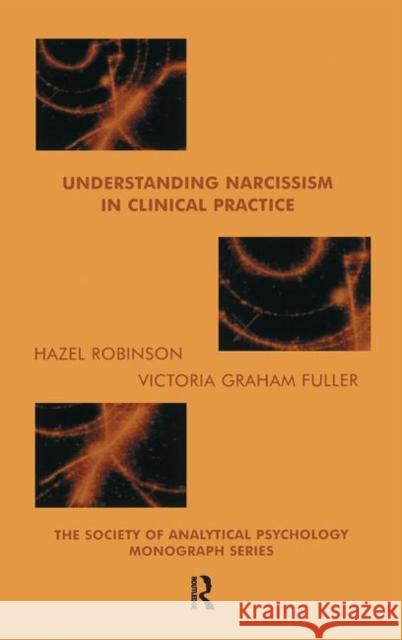 Understanding Narcissism in Clinical Practice Victoria Graham-Fuller, Hazel Robinson 9780367107369