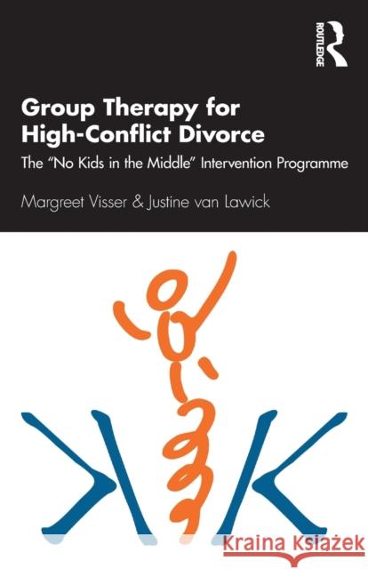 Group Therapy for High-Conflict Divorce: The 'No Kids in the Middle' Intervention Programme Visser, Margreet 9780367109233