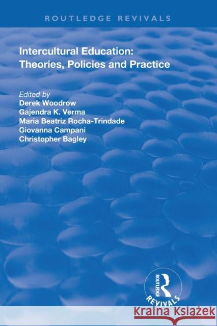 Intercultural Education: Theories, Policies and Practices Derek Woodrow Gajendra K. Verma Maria Beatriz Rocha-Trindade 9780367109486 Routledge