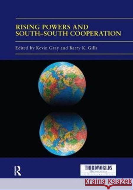 Rising Powers and South-South Cooperation Kevin Gray Barry K. Gills 9780367109516