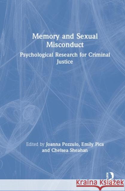 Memory and Sexual Misconduct: Psychological Research for Criminal Justice Joanna Pozzulo Emily Pica Chelsea Sheahan 9780367134099 Routledge