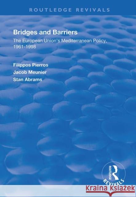 Bridges and Barriers: The European Union's Mediterranean Policy, 1961-1998 Filippos Pierros Jacob Meunier Stan Abrams 9780367135393 Routledge